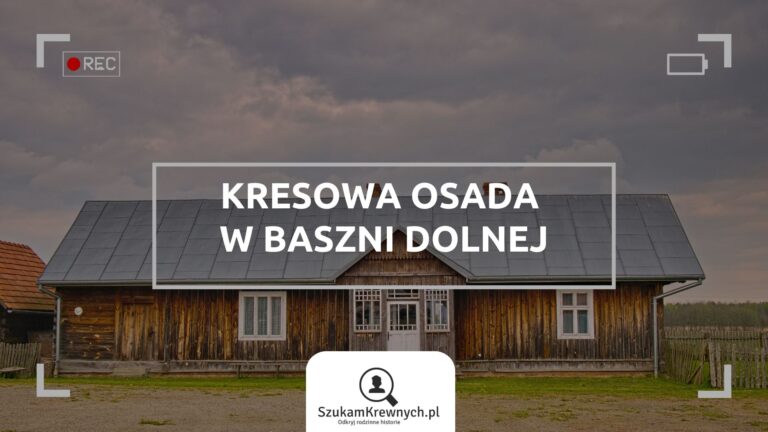 SzukamKrewnych.pl - Basznia Dolna Kresowa Osada