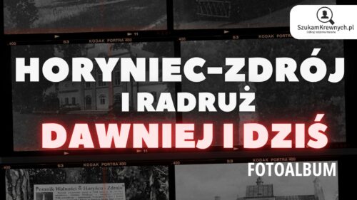 Horyniec-Zdrój i Radruż – Dawniej i dziś - Fotoalbum