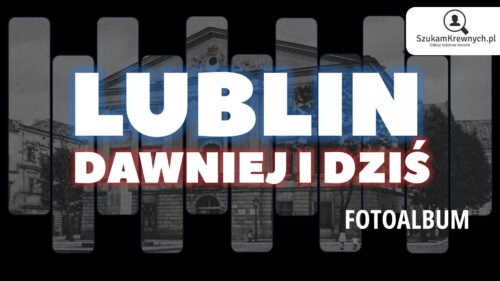 Lublin – Dawniej i dziś – Fotoalbum