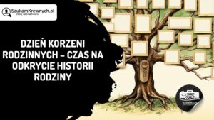 Read more about the article Dzień Korzeni Rodzinnych – czas na odkrycie historii rodziny