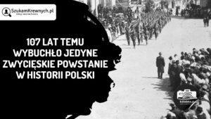 Read more about the article 107 lat temu wybuchło jedyne zwycięskie powstanie w historii Polski