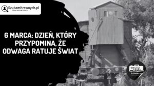 Read more about the article 6 marca: Dzień, który przypomina, że odwaga ratuje świat
